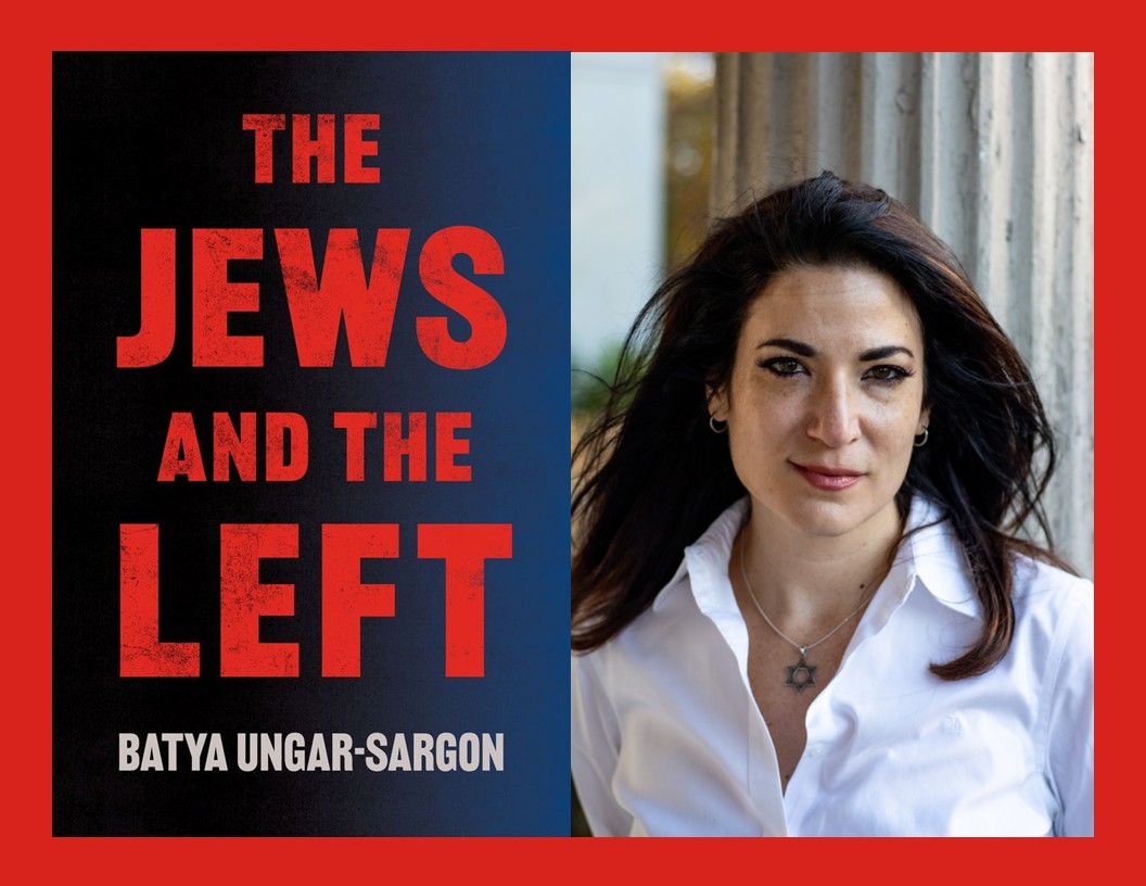 Batya Unger-Sargon, The Jews and the Left